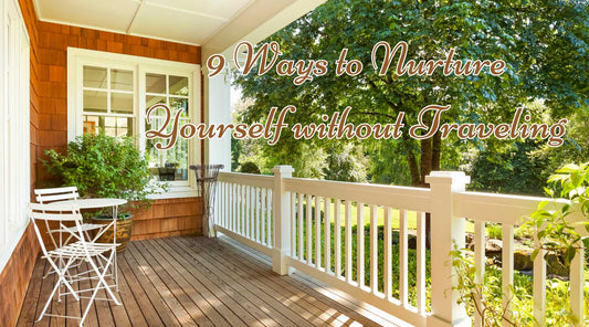 9 Free Ways to Nurture Yourself without Traveling