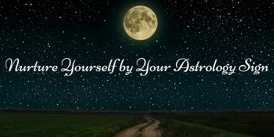 Nurture Yourself by Your Astrology Sign