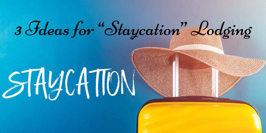 3 “Staycation” - Lodging Suggestions