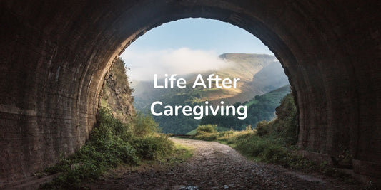 Life After Caregiving