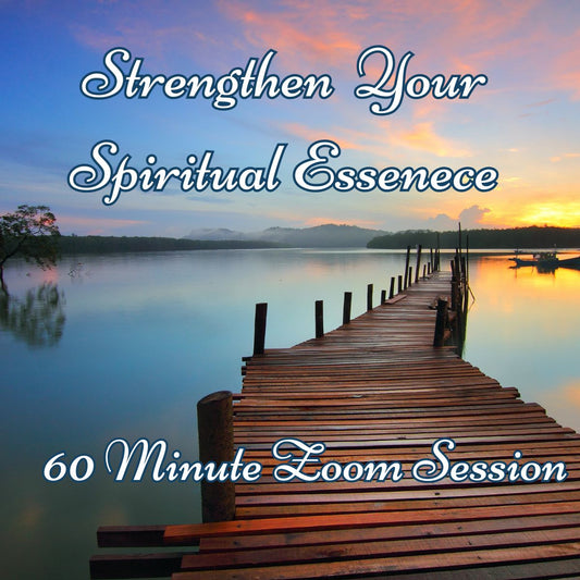 60 Minute Session: Strengthen Your Spiritual Essence